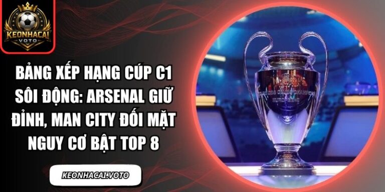 Bảng xếp hạng Cúp C1 sôi động