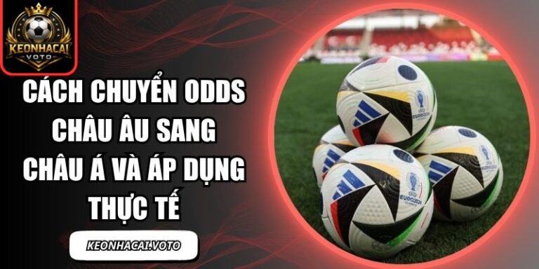 Cách chuyển odds châu Âu sang châu Á