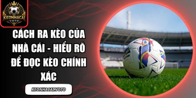 Cách ra kèo của nhà cái