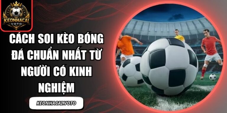 Cách soi kèo bóng đá chuẩn nhất