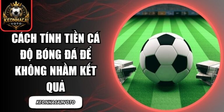Cách tính tiền cá độ bóng đá