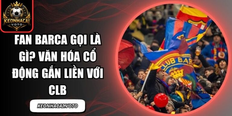 fan Barca gọi là gì
