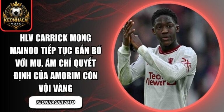 HLV Carrick mong Mainoo tiếp tục gắn bó với MU
