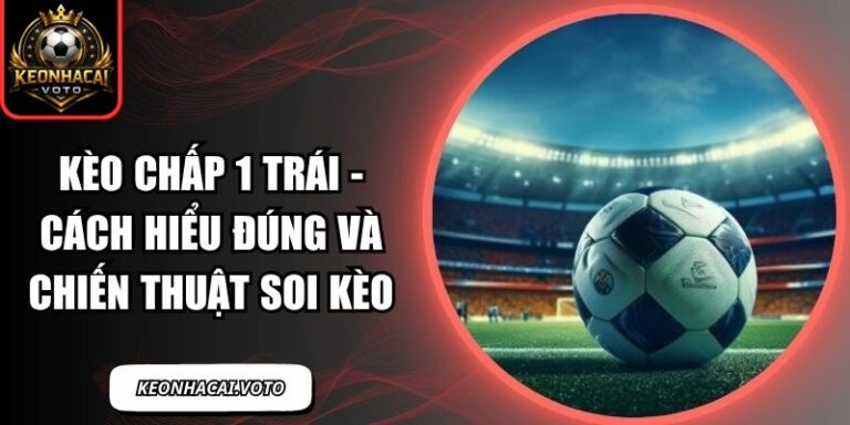 Kèo chấp 1 trái