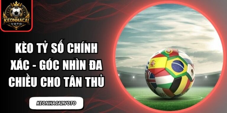 Kèo tỷ số chính xác