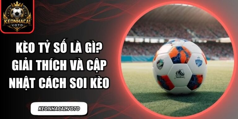 Kèo tỷ số là gì