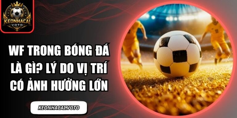 WF trong bóng đá là gì