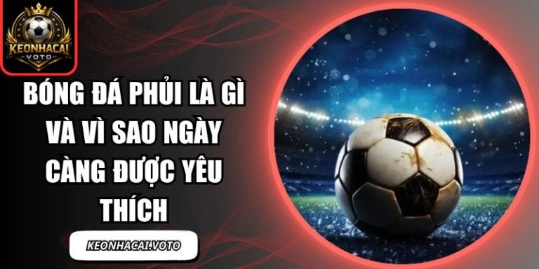 Bóng Đá Phủi Là Gì Và Vì Sao Ngày Càng Được Yêu Thích 4 Bóng Đá Phủi Là Gì