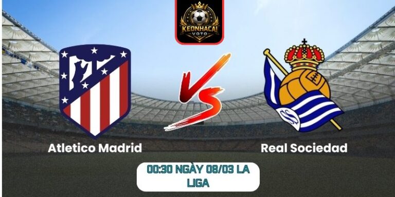 Soi kèo trận Atletico Madrid vs Real Sociedad (00:30 ngày 08/03, La Liga)