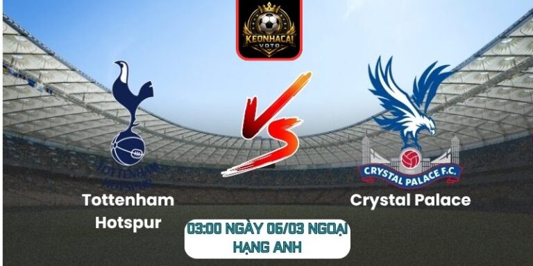 Soi kèo trận Tottenham Hotspur vs Crystal Palace (03:00 ngày 06/03, Ngoại hạng Anh)