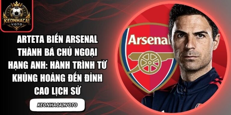Arteta biến Arsenal thành bá chủ