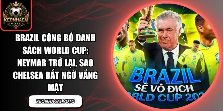 Brazil công bố danh sách World Cup