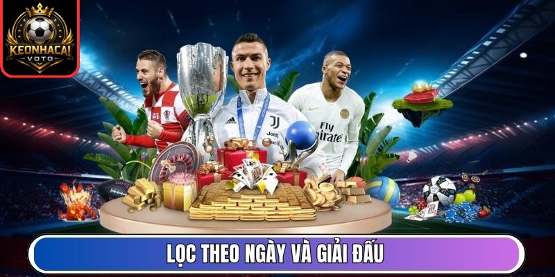 Lọc theo ngày và giải đấu
