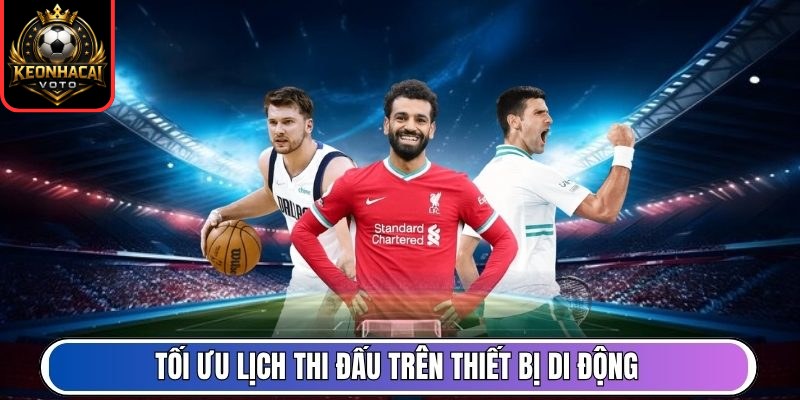 Tối ưu lịch thi đấu trên thiết bị di động