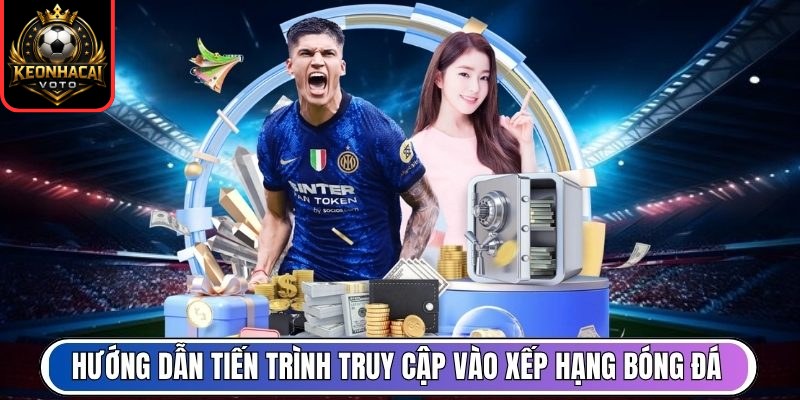 Hướng dẫn tiến trình truy cập vào xếp hạng bóng đá
