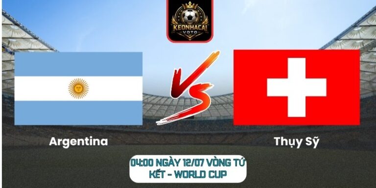 Argentina vs Thụy Sỹ